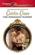 The Disgraced Playboy by Caitlin Crews