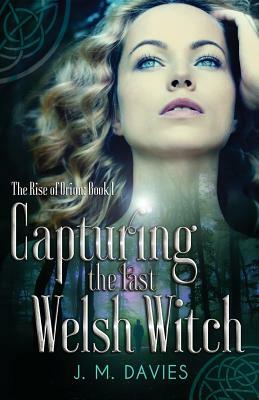 Capturing the Last Welsh Witch by J. M. Davies