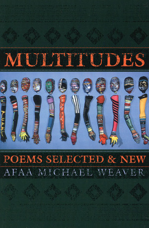 Multitudes: Poems Selected & New by Afaa Michael Weaver