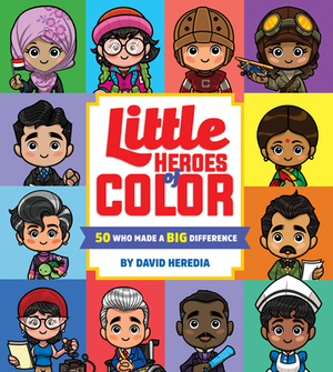 Little Heroes of Color: 50 Who Made a Big Difference by David Heredia