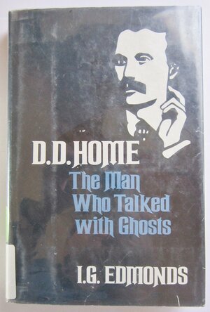 D. D. Home, the man who talked with ghosts by I.G. Edmonds