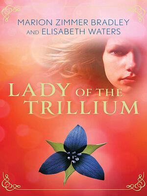 Lady of the Trillium by Marion Zimmer Bradley