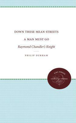 \tDown these mean streets a man must go : Raymond Chandler's knight. by Durham, Philip