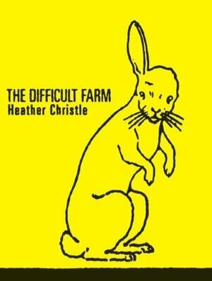 The Difficult Farm by Heather Christle
