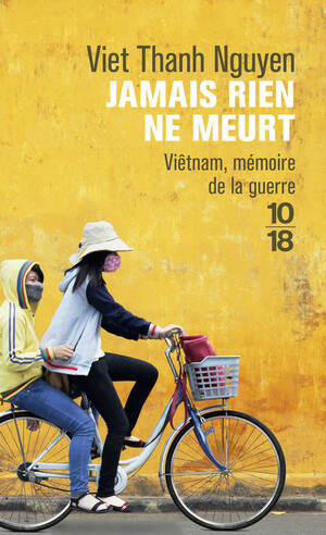 Jamais rien ne meurt (Vietnam, mémoire de la guerre) by Viet Thanh Nguyen