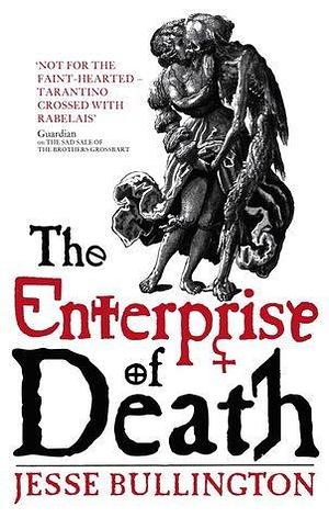 The Enterprise Of Death by Jesse Bullington, Jesse Bullington
