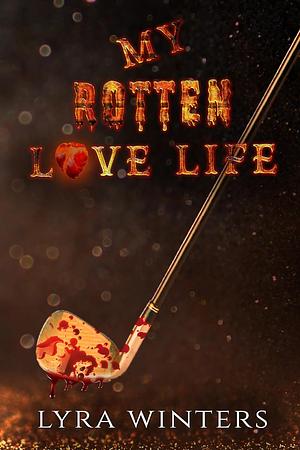My Rotten Love Life by Lyra Winters
