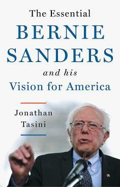 The Essential Bernie Sanders and His Vision for America by Jonathan Tasini, Bernie Sanders