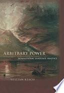 Arbitrary Power: Romanticism, Language, Politics by William Keach