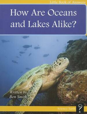 How Are Oceans and Lakes Alike? by Ben Smith