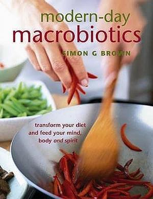 Modern-Day Macrobiotics by Simon G. Brown, Simon G. Brown