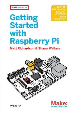 Getting Started with Raspberry Pi by Shawn Wallace, Matt Richardson