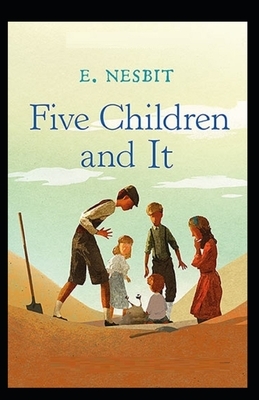 Five Children and It Illustrated by E. Nesbit