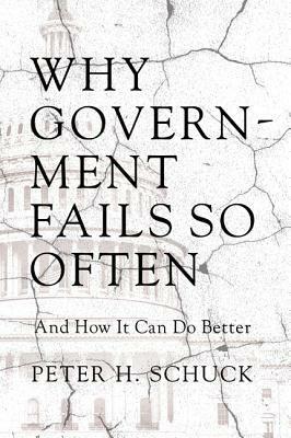 Why Government Fails So Often: And How It Can Do Better by Peter H. Schuck