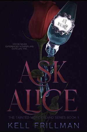 Ask Alice: The Tainted Wonderland Series Book 1 by Kell Frillman, Kell Frillman