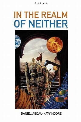 In the Realm of Neither / Poems by Daniel Abdal-Hayy Moore