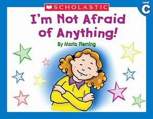 I'm Not Afraid of Anything  by Maria Fleming