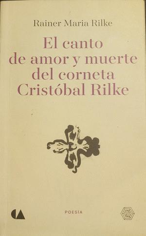 El canto de amor y muerte del corneta Cristóbal Rilke by Rainer Maria Rilke