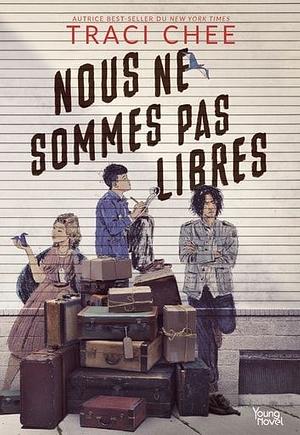 Nous ne sommes pas libres by Traci Chee