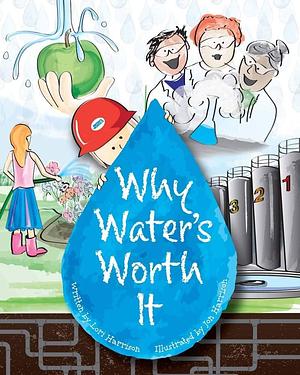 Why Water's Worth It by Water Environment Federation, Lori Harrison