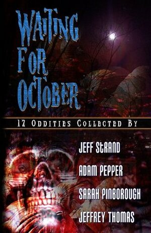 Waiting For October by Adam Pepper, Sarah Pinborough, Bill Breedlove, John Everson, Jeff Strand, Jeffrey Thomas