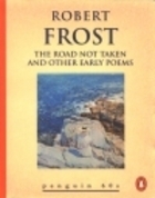 The Road Not Taken and Other Early Poems by Robert Frost