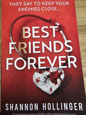 Best Friends Forever: A Completely Gripping Thriller with a Jaw-dropping Twist by Shannon Hollinger