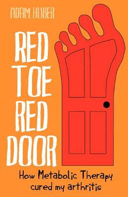 Red Toe, Red Door: how Metabolic Therapy cured my arthritis by Adam Huber, Lewis Evans