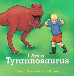 I Am a Tyrannosaurus by Anna Grossnickle Hines