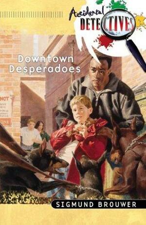 The Downtown Desperadoes by Sigmund Brouwer