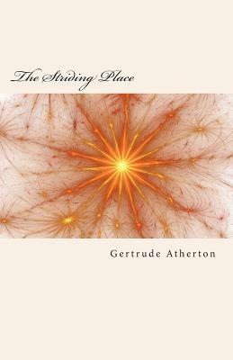 The Striding Place by Gertrude Franklin Horn Atherton