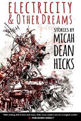 Electricity and Other Dreams by Micah Dean Hicks
