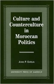 Culture and Counterculture in Moroccan Politics by John P. Entelis