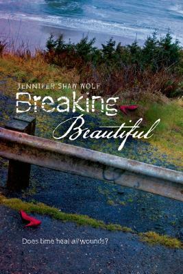 Breaking Beautiful by Jennifer Shaw Wolf
