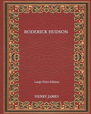 Roderick Hudson - Large Print Edition by Henry James