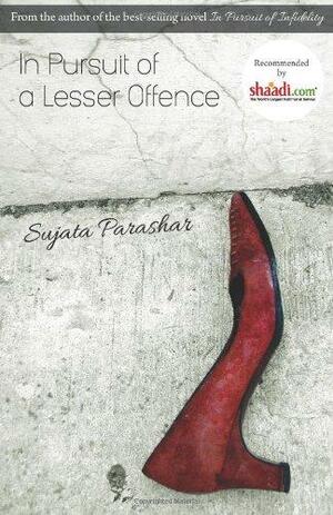 In Pursuit of a Lesser Offence by Sujata Parashar