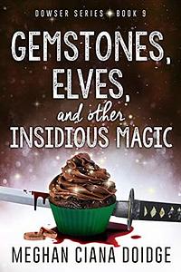 Gemstones, Elves, and Other Insidious Magic by Meghan Ciana Doidge