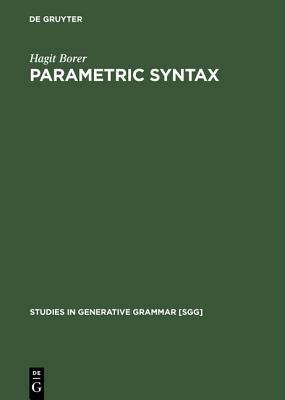 Parametric Syntax: Case Studies in Semitic and Romance Languages by Hagit Borer