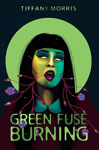 Green Fuse Burning by Tiffany Morris