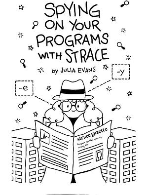 Spying on your programs with strace by Julia Evans