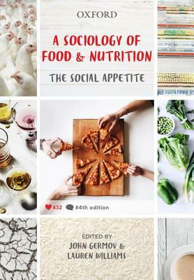 A Sociology of Food and Nutrition: The Social Appetite by John Germov, Lauren Williams