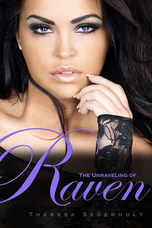 The Unraveling of Raven by Theresa Sederholt