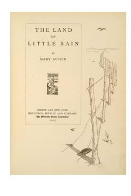 The Land of Little Rain: A Series of Interrelated Lyrical Essays by Mary Austin