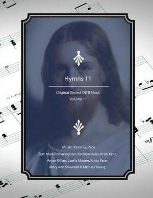 Hymns 11: Original Sacred SATB Music by Angie Killian, Kathryn W. Hales, Mark R. Fotheringham