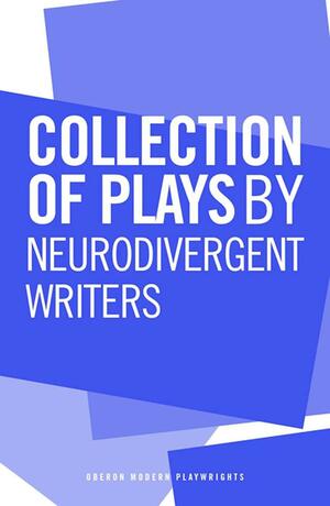 Collection of Plays by Neurodivergent Writers by Nicola Shaughnessy, Shaun May