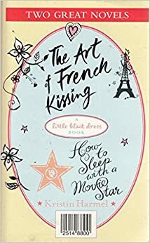The Art of French Kissing / How to Sleep with a Movie Star by Kristin Harmel