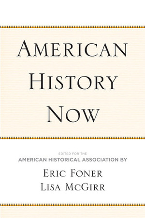 American History Now by Lisa McGirr, American Historical Association, Eric Foner