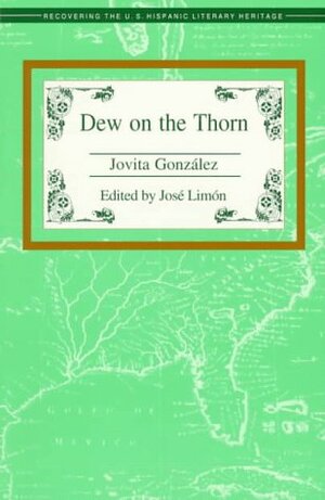 Dew on the Thorn by Jovita Gonzalez Mireles, Jovita Gonzalez