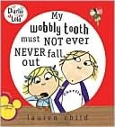 My Wobbly Tooth Must Not Ever Never Fall Out by Lauren Child