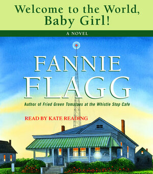 Welcome to the World, Baby Girl! by Fannie Flagg